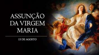 Hoje é celebrada a solenidade da Assunção da Santíssima Virgem Maria